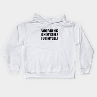 Working on myself for myself Kids Hoodie